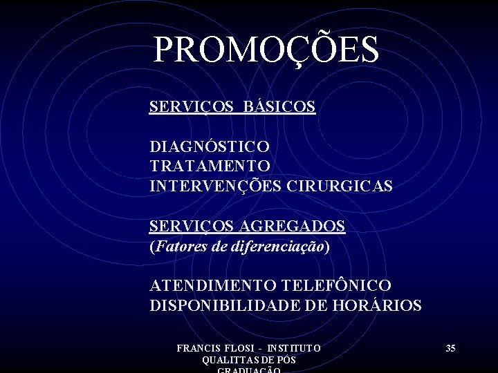 PROMOÇÕES SERVIÇOS BÁSICOS DIAGNÓSTICO TRATAMENTO INTERVENÇÕES CIRURGICAS SERVIÇOS AGREGADOS (Fatores de diferenciação) ATENDIMENTO TELEFÔNICO