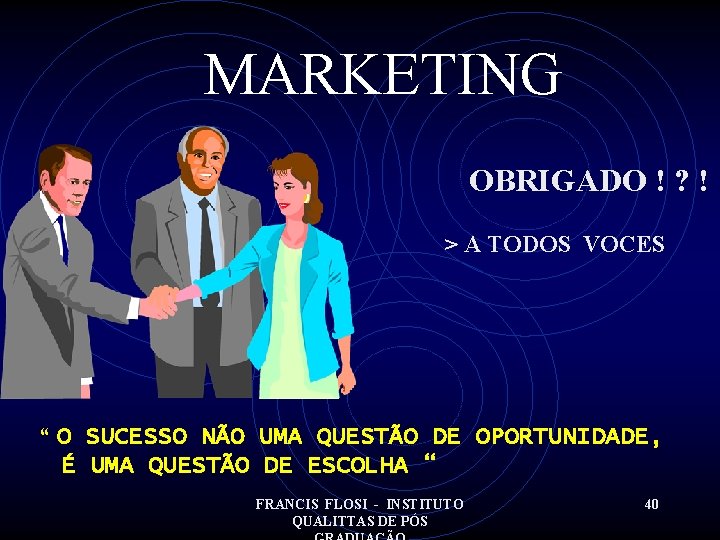 MARKETING OBRIGADO ! ? ! > A TODOS VOCES “ O SUCESSO NÃO UMA