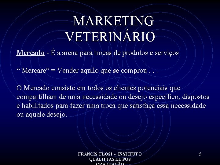 MARKETING VETERINÁRIO Mercado - É a arena para trocas de produtos e serviços “