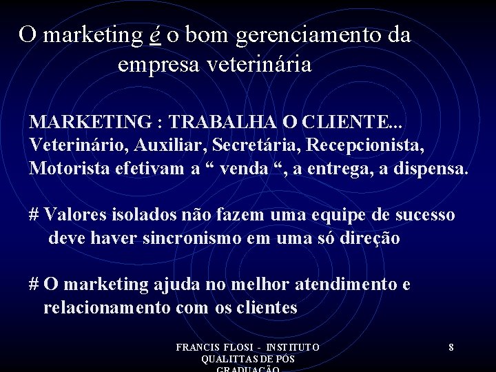 O marketing é o bom gerenciamento da empresa veterinária MARKETING : TRABALHA O CLIENTE.