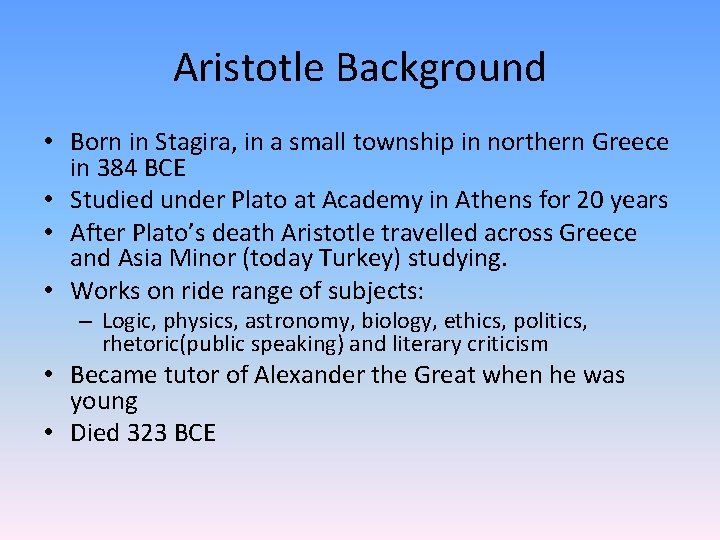 Aristotle Background • Born in Stagira, in a small township in northern Greece in
