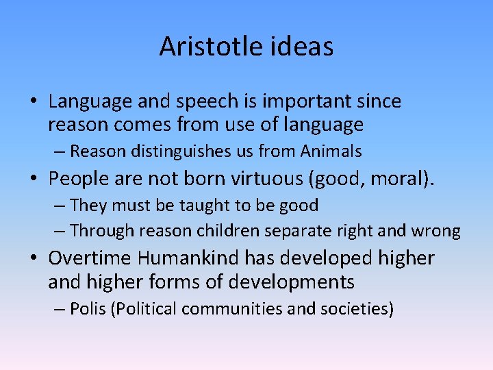 Aristotle ideas • Language and speech is important since reason comes from use of