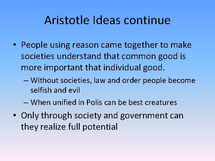 Aristotle Ideas continue • People using reason came together to make societies understand that