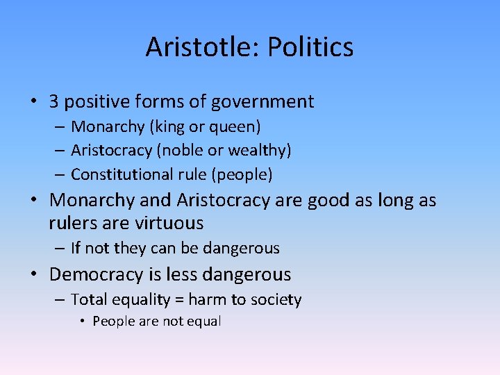 Aristotle: Politics • 3 positive forms of government – Monarchy (king or queen) –