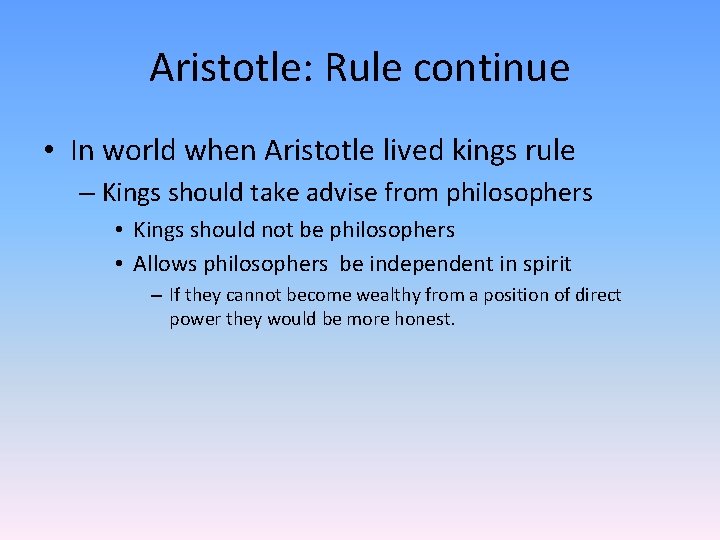Aristotle: Rule continue • In world when Aristotle lived kings rule – Kings should