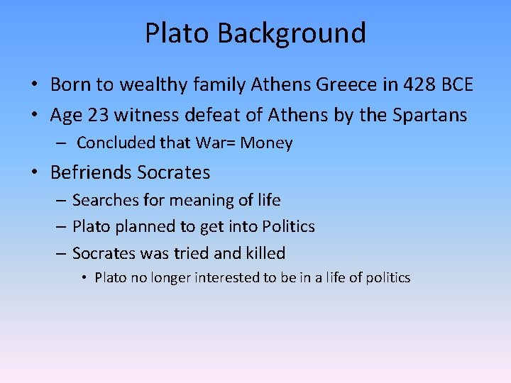 Plato Background • Born to wealthy family Athens Greece in 428 BCE • Age