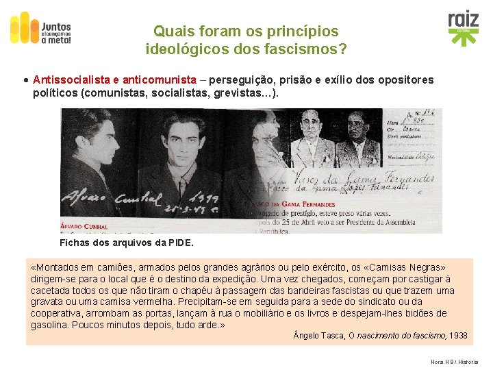 Quais foram os princípios ideológicos dos fascismos? · Antissocialista e anticomunista – perseguição, prisão