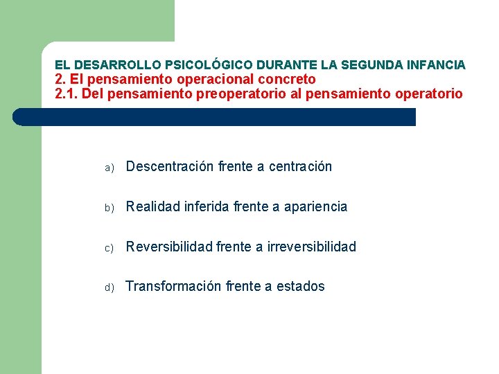 EL DESARROLLO PSICOLÓGICO DURANTE LA SEGUNDA INFANCIA 2. El pensamiento operacional concreto 2. 1.