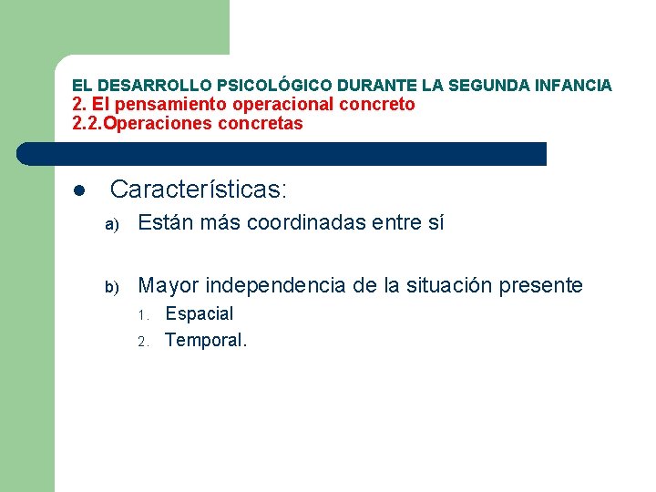 EL DESARROLLO PSICOLÓGICO DURANTE LA SEGUNDA INFANCIA 2. El pensamiento operacional concreto 2. 2.