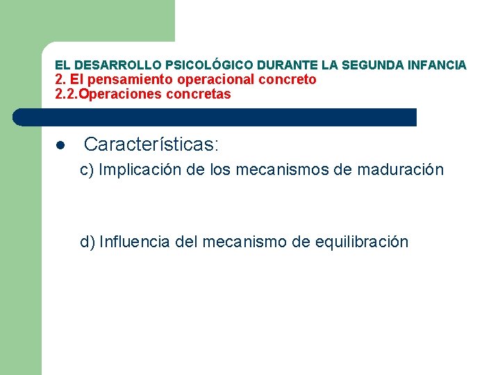 EL DESARROLLO PSICOLÓGICO DURANTE LA SEGUNDA INFANCIA 2. El pensamiento operacional concreto 2. 2.