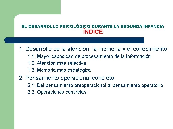 EL DESARROLLO PSICOLÓGICO DURANTE LA SEGUNDA INFANCIA ÍNDICE 1. Desarrollo de la atención, la