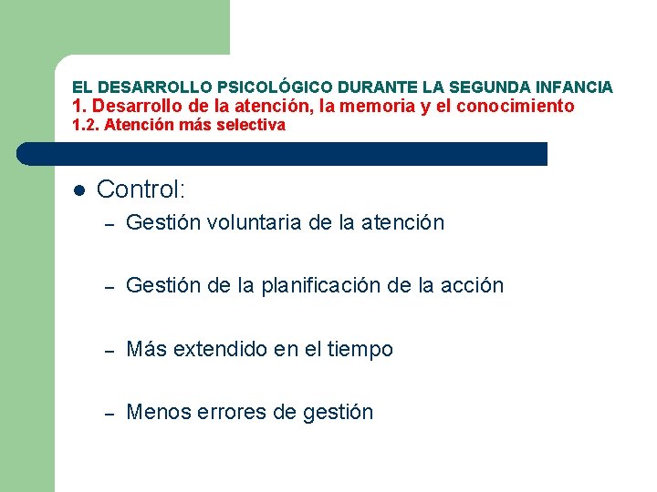 EL DESARROLLO PSICOLÓGICO DURANTE LA SEGUNDA INFANCIA 1. Desarrollo de la atención, la memoria