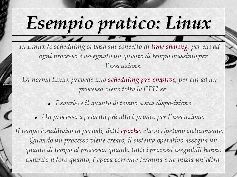 Esempio pratico: Linux In Linux lo scheduling si basa sul concetto di time sharing,