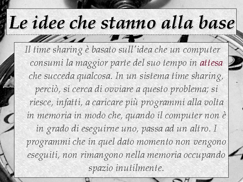 Le idee che stanno alla base Il time sharing è basato sull'idea che un