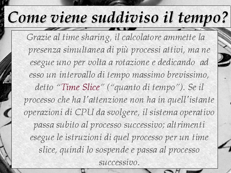 Come viene suddiviso il tempo? Grazie al time sharing, il calcolatore ammette la presenza