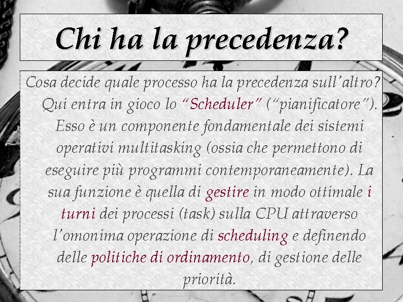 Chi ha la precedenza? Cosa decide quale processo ha la precedenza sull'altro? Qui entra