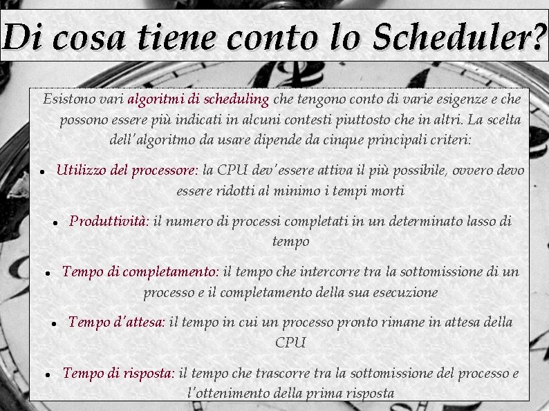 Di cosa tiene conto lo Scheduler? Esistono vari algoritmi di scheduling che tengono conto