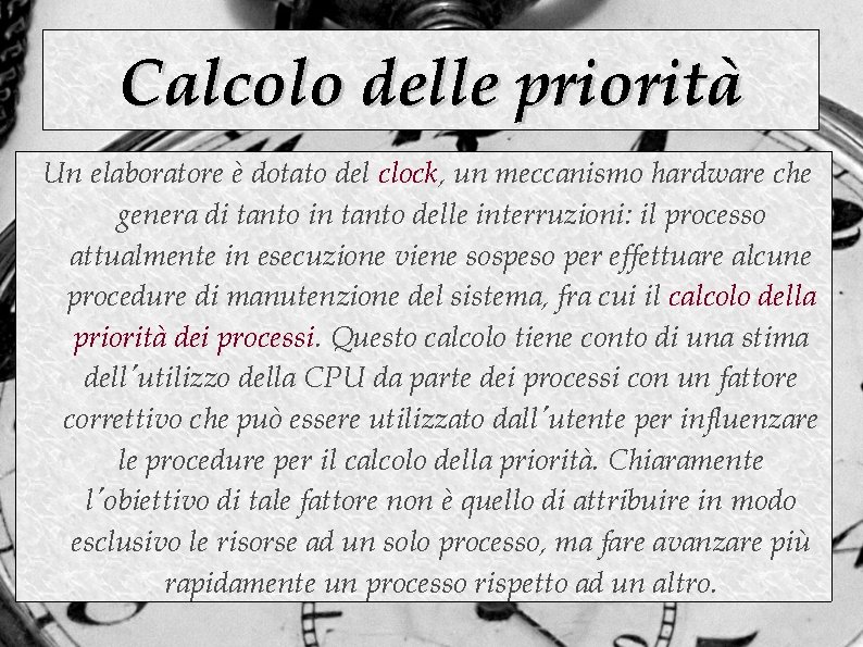 Calcolo delle priorità Un elaboratore è dotato del clock, un meccanismo hardware che genera