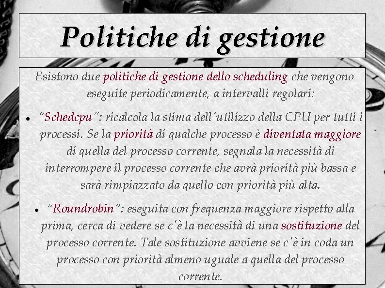 Politiche di gestione Esistono due politiche di gestione dello scheduling che vengono eseguite periodicamente,