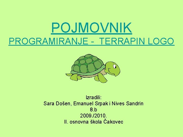 POJMOVNIK PROGRAMIRANJE - TERRAPIN LOGO Izradili: Sara Došen, Emanuel Srpak i Nives Sandrin 8.