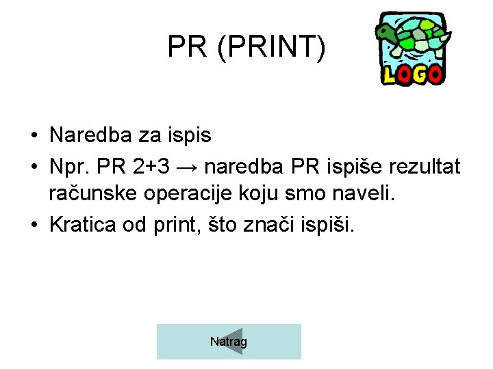 PR (PRINT) • Naredba za ispis • Npr. PR 2+3 → naredba PR ispiše