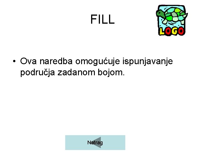 FILL • Ova naredba omogućuje ispunjavanje područja zadanom bojom. Natrag 