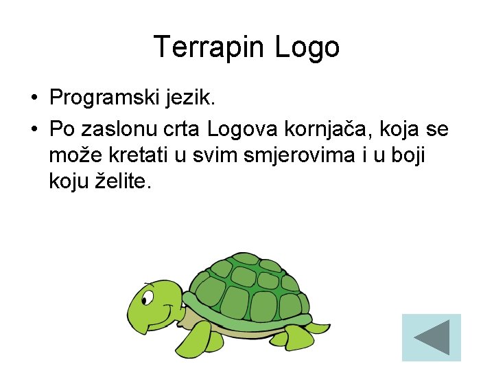 Terrapin Logo • Programski jezik. • Po zaslonu crta Logova kornjača, koja se može