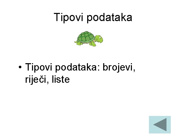 Tipovi podataka • Tipovi podataka: brojevi, riječi, liste 