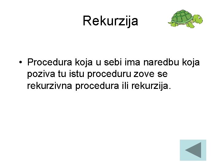 Rekurzija • Procedura koja u sebi ima naredbu koja poziva tu istu proceduru zove