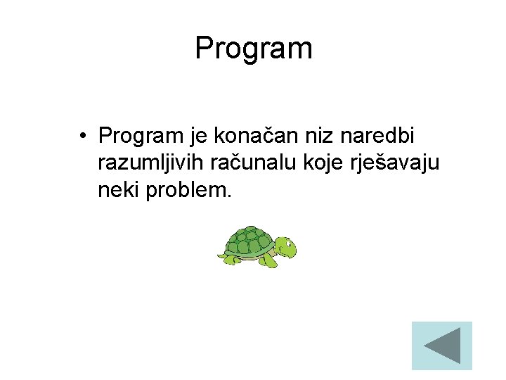 Program • Program je konačan niz naredbi razumljivih računalu koje rješavaju neki problem. 