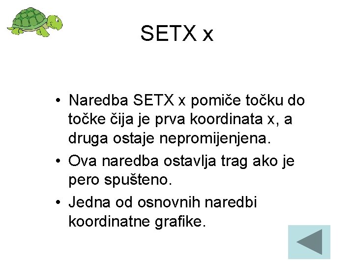 SETX x • Naredba SETX x pomiče točku do točke čija je prva koordinata