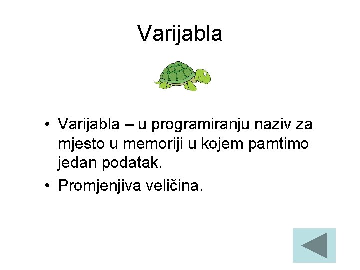 Varijabla • Varijabla – u programiranju naziv za mjesto u memoriji u kojem pamtimo