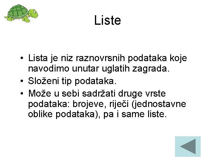 Liste • Lista je niz raznovrsnih podataka koje navodimo unutar uglatih zagrada. • Složeni