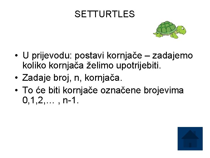 SETTURTLES • U prijevodu: postavi kornjače – zadajemo koliko kornjača želimo upotrijebiti. • Zadaje