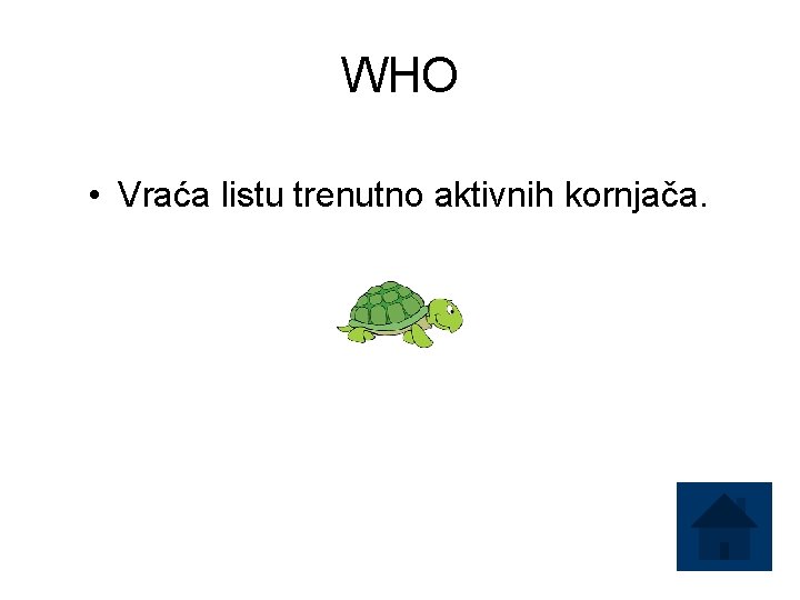WHO • Vraća listu trenutno aktivnih kornjača. 