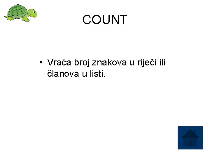 COUNT • Vraća broj znakova u riječi ili članova u listi. 