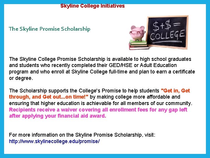 Skyline College Initiatives The Skyline Promise Scholarship The Skyline College Promise Scholarship is Skyline College Initiatives The Skyline Promise Scholarship The Skyline College Promise Scholarship is