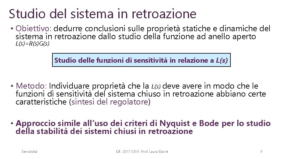 Studio del sistema in retroazione • Obiettivo: dedurre conclusioni sulle proprietà statiche e dinamiche