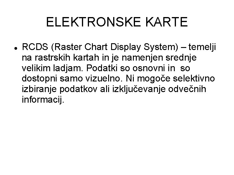 ELEKTRONSKE KARTE RCDS (Raster Chart Display System) – temelji na rastrskih kartah in je