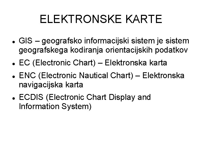 ELEKTRONSKE KARTE GIS – geografsko informacijski sistem je sistem geografskega kodiranja orientacijskih podatkov EC