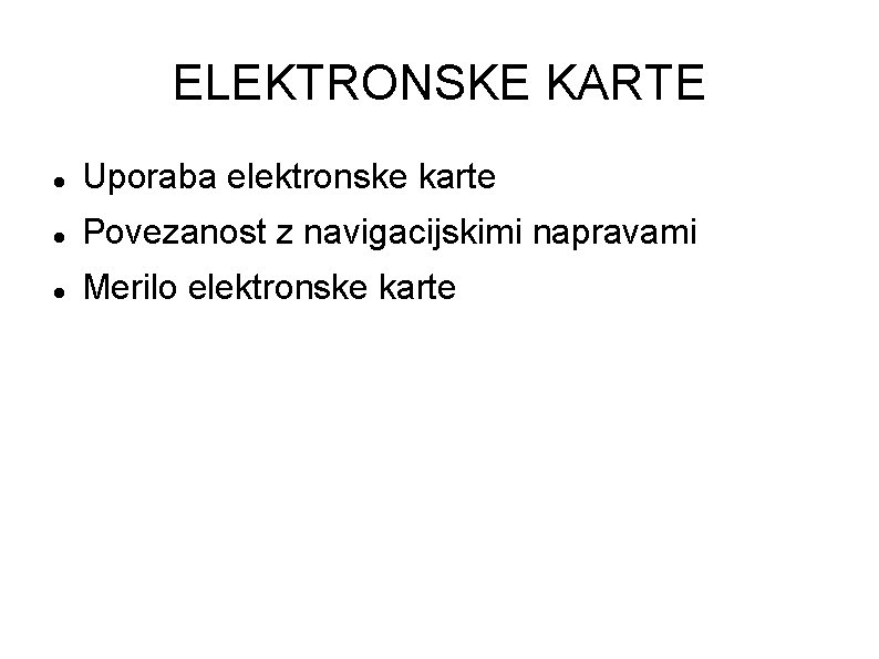 ELEKTRONSKE KARTE Uporaba elektronske karte Povezanost z navigacijskimi napravami Merilo elektronske karte 