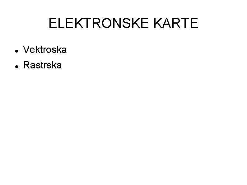 ELEKTRONSKE KARTE Vektroska Rastrska 