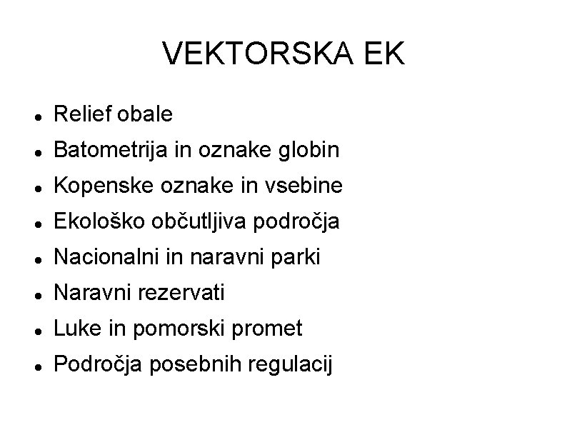 VEKTORSKA EK Relief obale Batometrija in oznake globin Kopenske oznake in vsebine Ekološko občutljiva