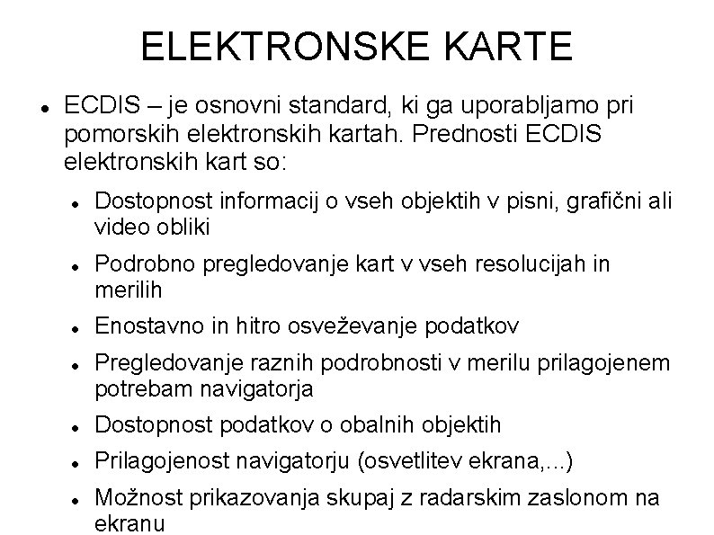ELEKTRONSKE KARTE ECDIS – je osnovni standard, ki ga uporabljamo pri pomorskih elektronskih kartah.
