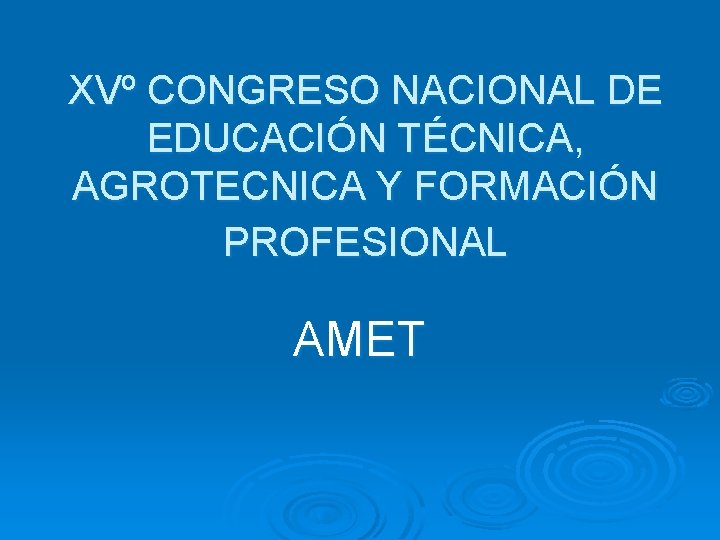 XVº CONGRESO NACIONAL DE EDUCACIÓN TÉCNICA, AGROTECNICA Y FORMACIÓN PROFESIONAL AMET 