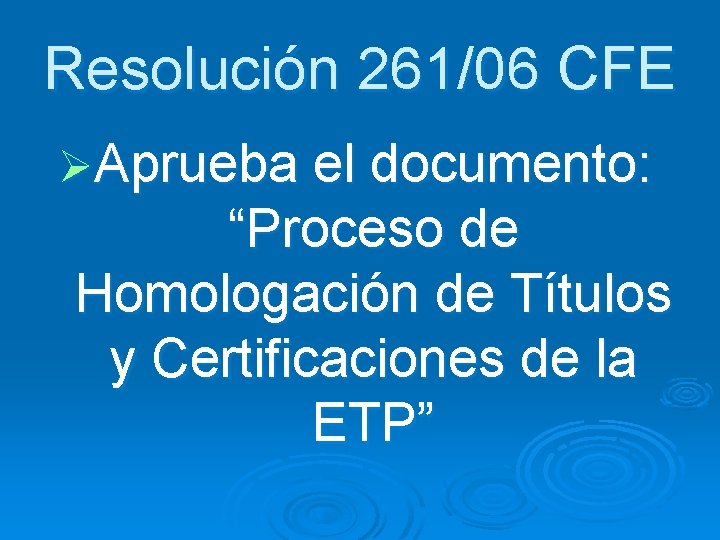 Resolución 261/06 CFE ØAprueba el documento: “Proceso de Homologación de Títulos y Certificaciones de