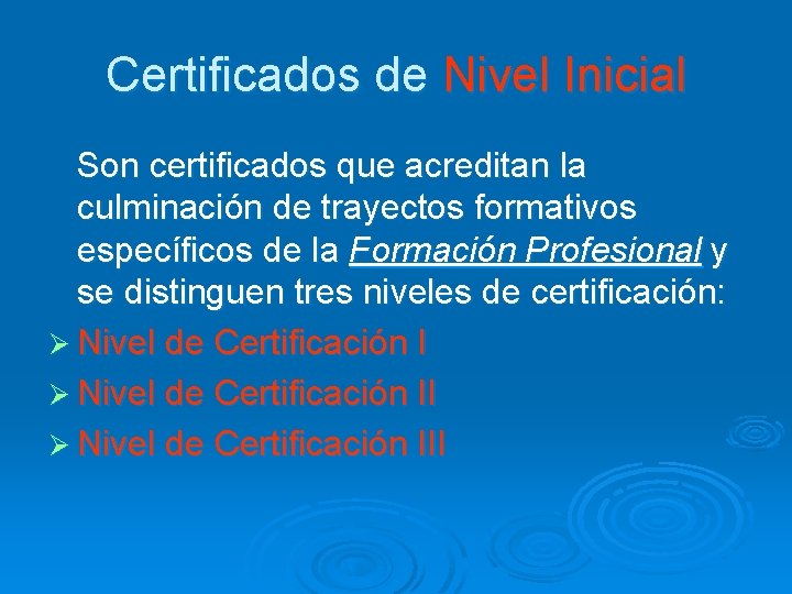Certificados de Nivel Inicial Son certificados que acreditan la culminación de trayectos formativos específicos