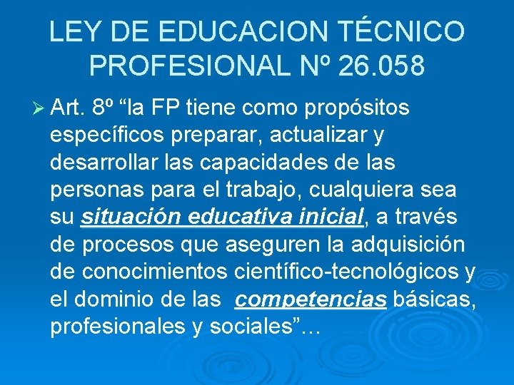 LEY DE EDUCACION TÉCNICO PROFESIONAL Nº 26. 058 Ø Art. 8º “la FP tiene