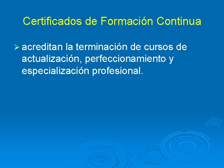 Certificados de Formación Continua Ø acreditan la terminación de cursos de actualización, perfeccionamiento y
