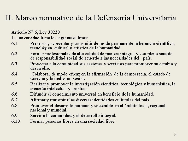 II. Marco normativo de la Defensoría Universitaria Artículo N° 6, Ley 30220 La universidad